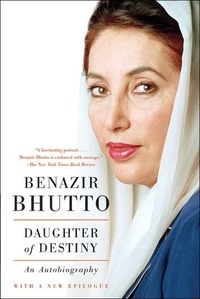 Benazir Bhutto - Daughter of Destiny - An Autobiography.