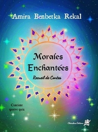 Benbetka Amira - Morales Enchantées - Recueil de contes.