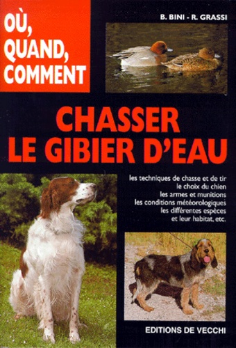 Benedetta Bini et R Grassi - Chasser Le Gibier D'Eau. Ou, Quand, Comment, Edition 1999.