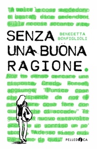 Benedetta Bonfiglioli - Senza una buona ragione.