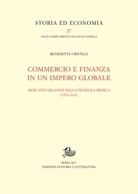 Benedetta Crivelli - Commercio e finanza in un impero globale - Mercanti milanesi nella penisola iberica (1570-1610).