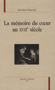 Benedetta Papasogli - La mémoire du coeur au XVIIe siècle.