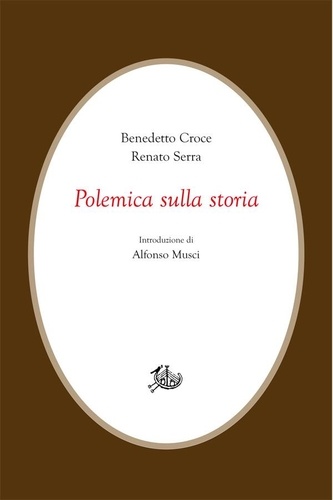Benedetto Croce et Renato Serra - Polemica sulla storia.