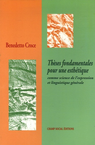 Benedetto Croce - Thèses fondamentales pour une esthétique - Comme science de l'expression et linguistique générale.