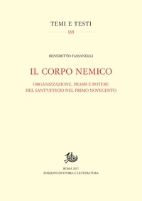 Benedetto Fassanelli - Il corpo nemico - Organizzazione, prassi e potere del Sant’Ufficio nel primo Novecento.