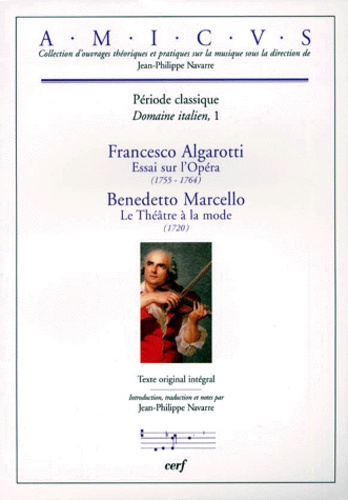 Benedetto Marcello et Jean-Philippe Navarre - Essai Sur L'Opera (1755-1764). Le Theatre A La Mode (1720). Domaine Italien, Tome 1, Periode Classique, Texte Original Integral.