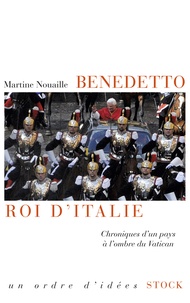 Martine Nouaille - Benedetto, roi d'Italie - Chroniques d'un pays à l'ombre du Vatican.