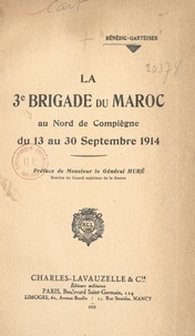  Bénédic-Garteiser et Antoine Huré - La 3e Brigade du Maroc au nord de Compiègne, du 13 au 30 septembre 1914.