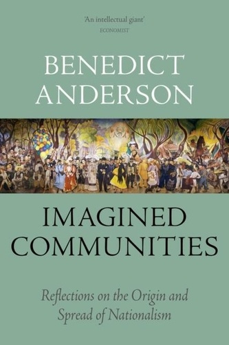Benedict Anderson - Imagined Communities - Reflections on the Origin and Spread of Nationalism.