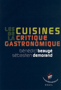 Bénédict Beaugé et Sébastien Demorand - Les cuisines de la critique gastronomique.