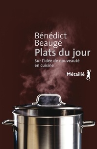 Bénédict Beaugé - Plats du jour - Sur l'idée de nouveauté en cuisine.