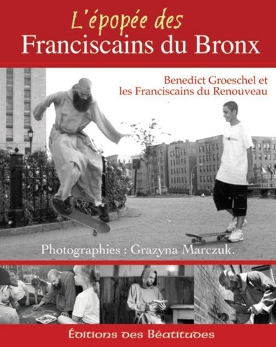 Benedict Groeschel - L'épopée des franciscains du Bronx.