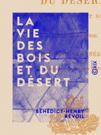 Bénédict-Henry Révoil - La Vie des bois et du désert - Récits de chasse et de pêche.