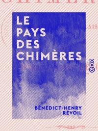 Bénédict-Henry Révoil - Le Pays des chimères.