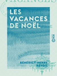 Bénédict-Henry Révoil - Les Vacances de Noël - Récits de chasse.