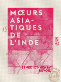 Bénédict-Henry Révoil - Mœurs asiatiques de l'Inde.