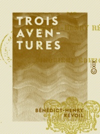 Bénédict-Henry Révoil - Trois Aventures.