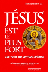 Benedict Heron - Jesus Est Le Plus Fort. Les Voies Du Combat Spirituel.