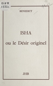 Bénédict - Isha ou Le désir originel.