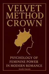 Velvet Method Crown: Psychology of Feminine Power In Modern Romance