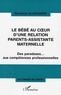 Bénédicte Allouchery - Le bébé au coeur d'une relation parents-assistante maternelle - Des paradoxes... aux compétences professionnelles.