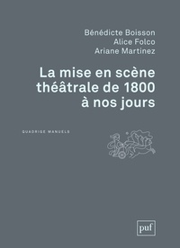 Bénédicte Boisson et Alice Folco - La mise en scène théâtrale de 1800 à nos jours.