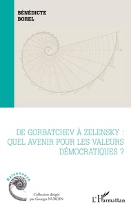 Bénédicte Borel - De Gorbatchev à Zelensky - Quel avenir pour les valeurs démocratiques ?.