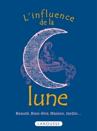 Bénédicte Boudassou - L'influence de la Lune - Beauté, bien-être, maison, jardin....