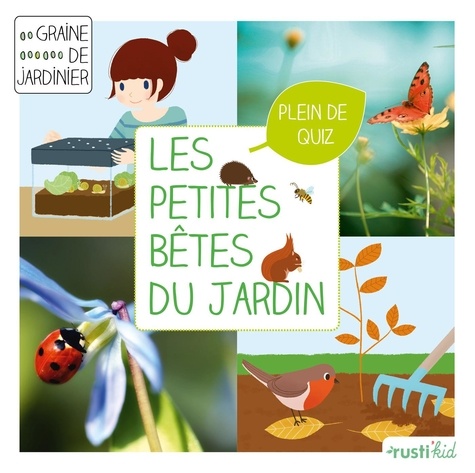 Les petites bêtes du jardin. Je découvre la petite faune du jardin