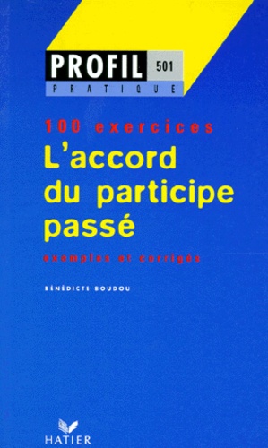 Bénédicte Boudou - L'Accord Du Participe Passe. Profil 100 Exercices, Avec Corriges.