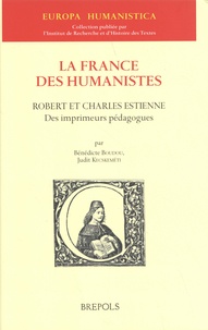 Bénédicte Boudou et Judit Kecskeméti - La France des humanistes - Robert et Charles Estienne, des imprimeurs pédagogues.