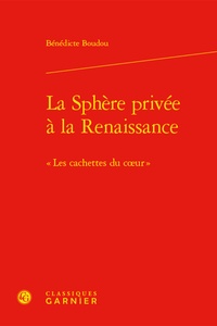 Bénédicte Boudou - La Sphère privée à la Renaissance - "Les cachettes du coeur".