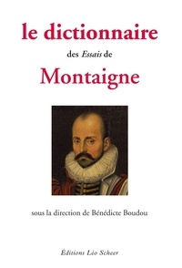 Bénédicte Boudou - Le dictionnaire des Essais de Montaigne.