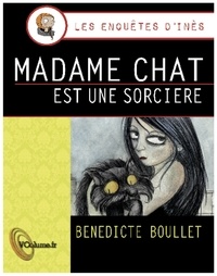 Bénédicte Boullet - Les enquêtes d'Inès  : Madame chat est une sorcière.