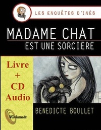 Bénédicte Boullet - Les enquêtes d'Inès  : Madame Chat est une sorcière. 1 CD audio