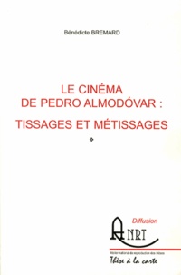 Bénédicte Brémard - Le cinéma de Pedro Almodovar : tissages et métissages.