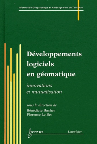 Bénédicte Bucher et Florence Le Ber - Développements logiciels en géomatique - Innovations et mutualisation.