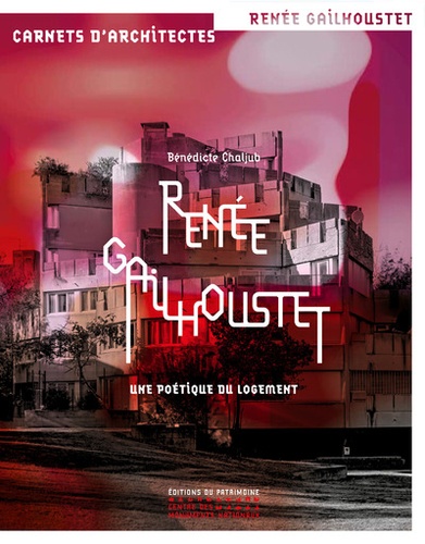 Bénédicte Chaljub - Renée Gailhoustet - Une poétique du logement.