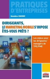 Bénédicte Convent - Dirigeants, le marketing mobile s'impose, êtes-vous prêts ? - Les enjeux pour les dirigeants/managers de TPE/PME.