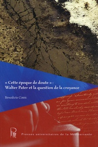 Bénédicte Coste - "Cette époque de doute" : Walter Pater et la question de la croyance.