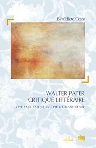 Bénédicte Coste - Walter Pater Critique littéraire - "The excitement of literary sense".