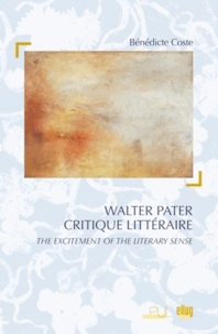 Bénédicte Coste - Walter Pater Critique littéraire - "The excitement of literary sense".