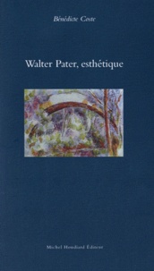 Bénédicte Coste - Walter Pater, esthétique.