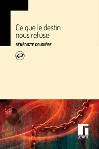 Bénédicte Coudière - Ce que le destin nous refuse.