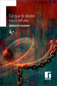 Bénédicte Coudière - Ce que le destin nous refuse.