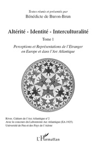 Bénédicte de Buron-Brun - Altérité-identité-interculturalité - Tome 1, perceptions et représentations de l'étranger en europe et dans l'arc atlantique.