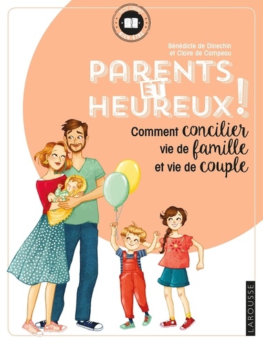 Bénédicte de Dinechin et Claire de Campeau - Parents et heureux ! - Comment concilier vie de famille et vie de couple.