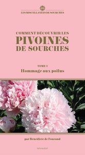 Bénédicte de Foucaud - Comment découvrir les pivoines de Sourches - Tome 1, Hommage aux poilus.