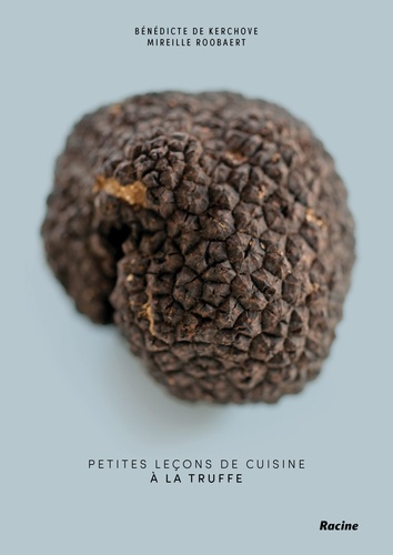 Petites leçons de cuisine à la truffe. 50 recettes à la portée de tous