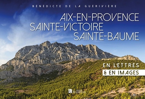 Aix-en-Provence, Sainte-Victoire, Sainte-Baume en lettres & en images